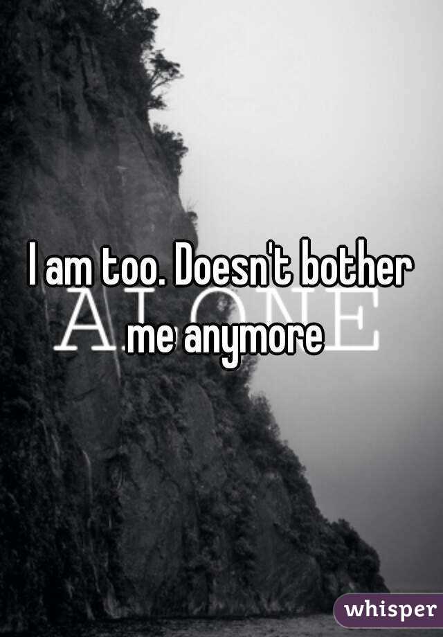 I am too. Doesn't bother me anymore