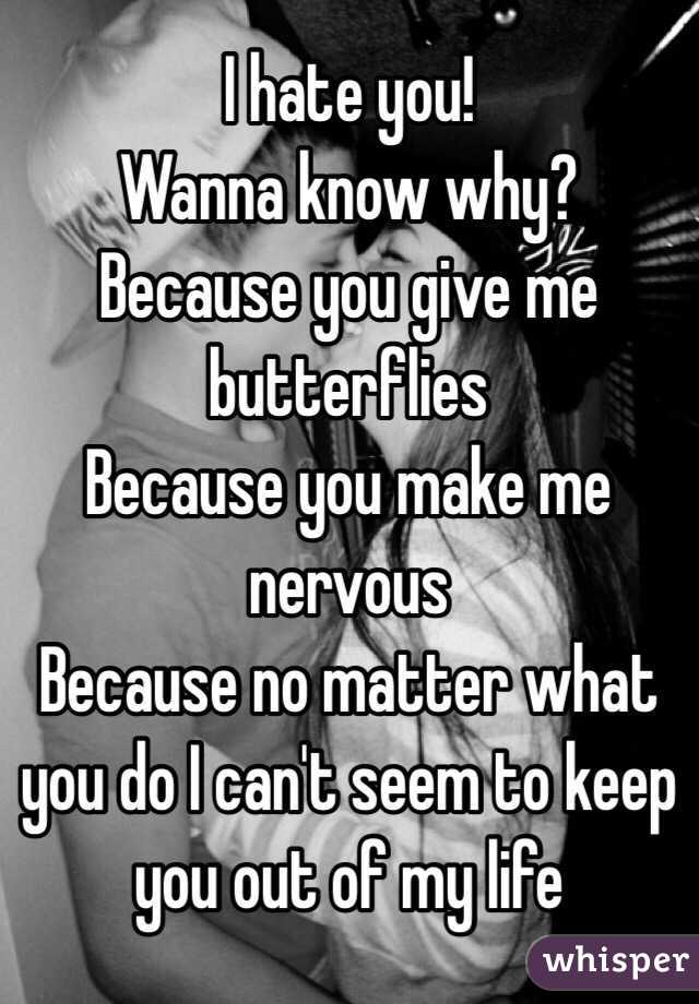 i-hate-you-wanna-know-why-because-you-give-me-butterflies-because-you