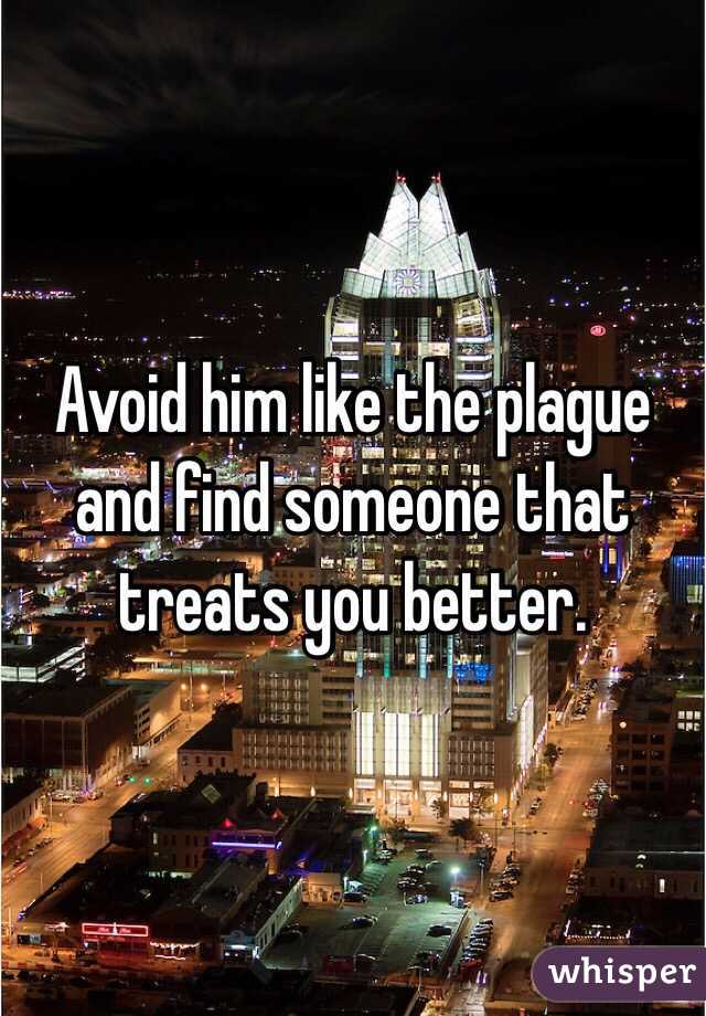 Avoid him like the plague and find someone that treats you better. 