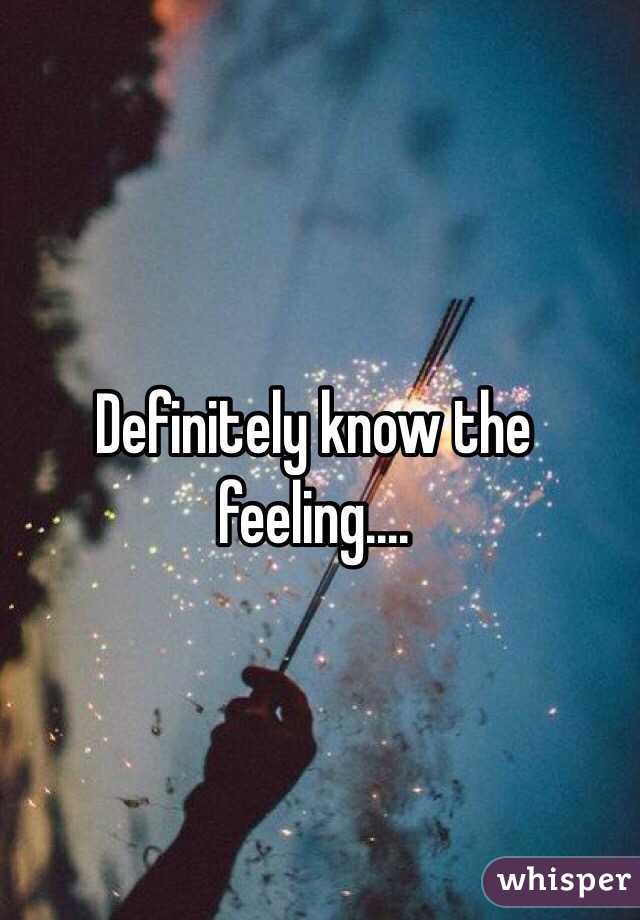 Definitely know the feeling....