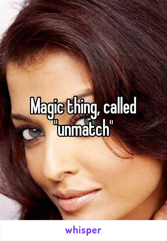Magic thing, called "unmatch"