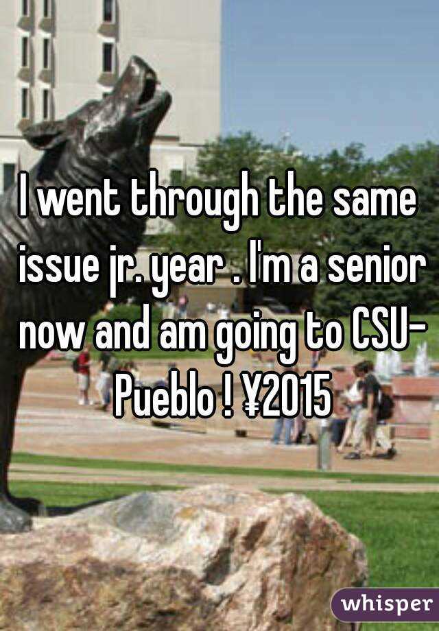I went through the same issue jr. year . I'm a senior now and am going to CSU- Pueblo ! ¥2015
