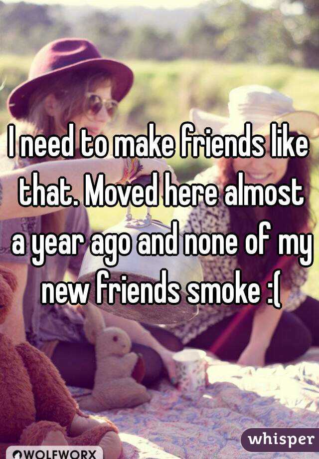 I need to make friends like that. Moved here almost a year ago and none of my new friends smoke :(