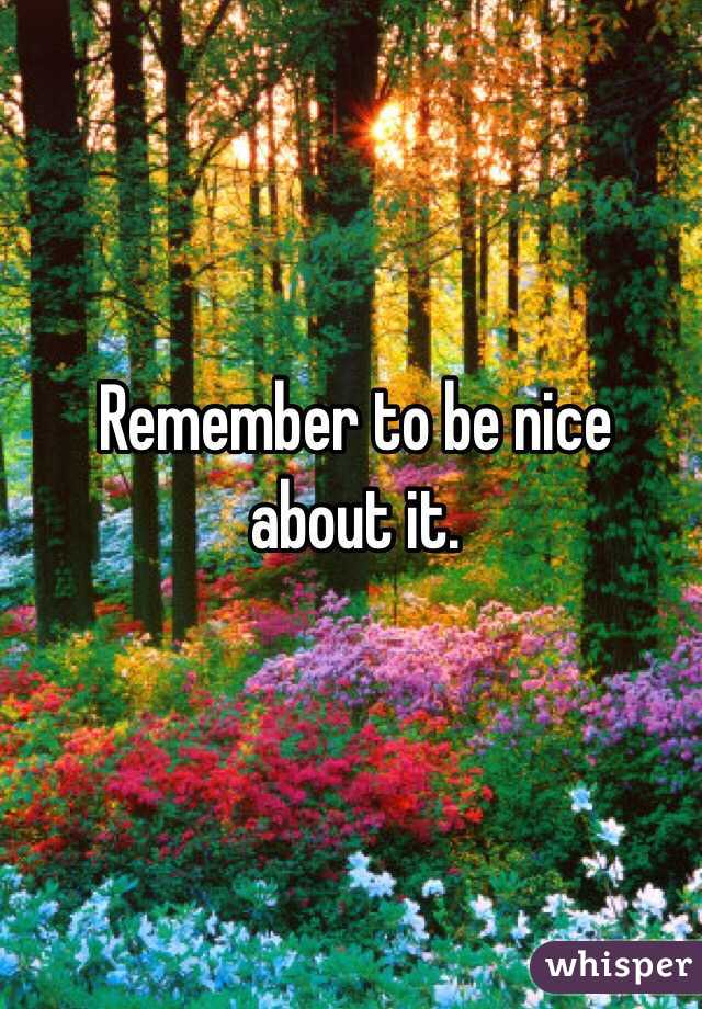 Remember to be nice about it. 