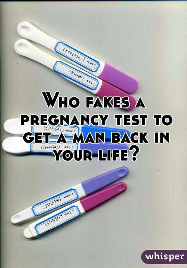 Who fakes a pregnancy test to get a man back in your life?