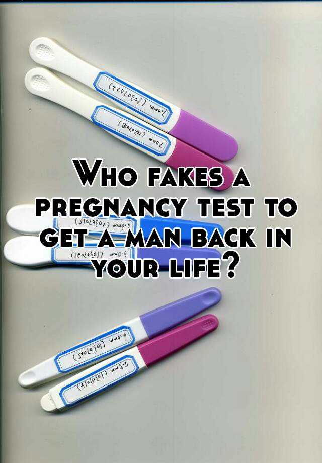 Who fakes a pregnancy test to get a man back in your life?