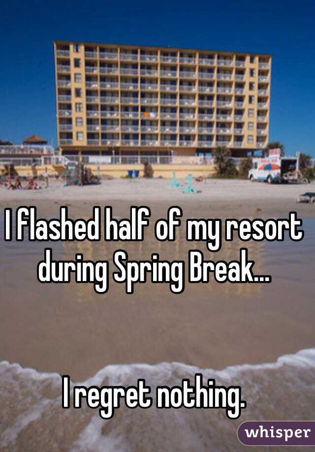 I flashed half of my resort during Spring Break...


I regret nothing. 