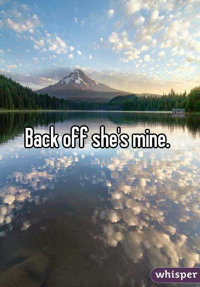 Back off she's mine. 