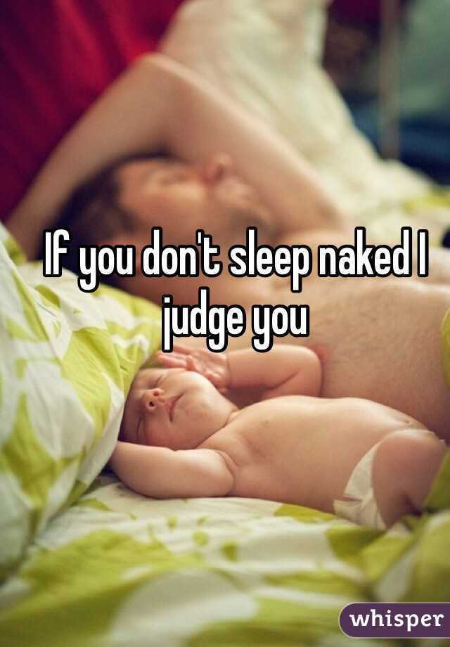 If you don't sleep naked I judge you