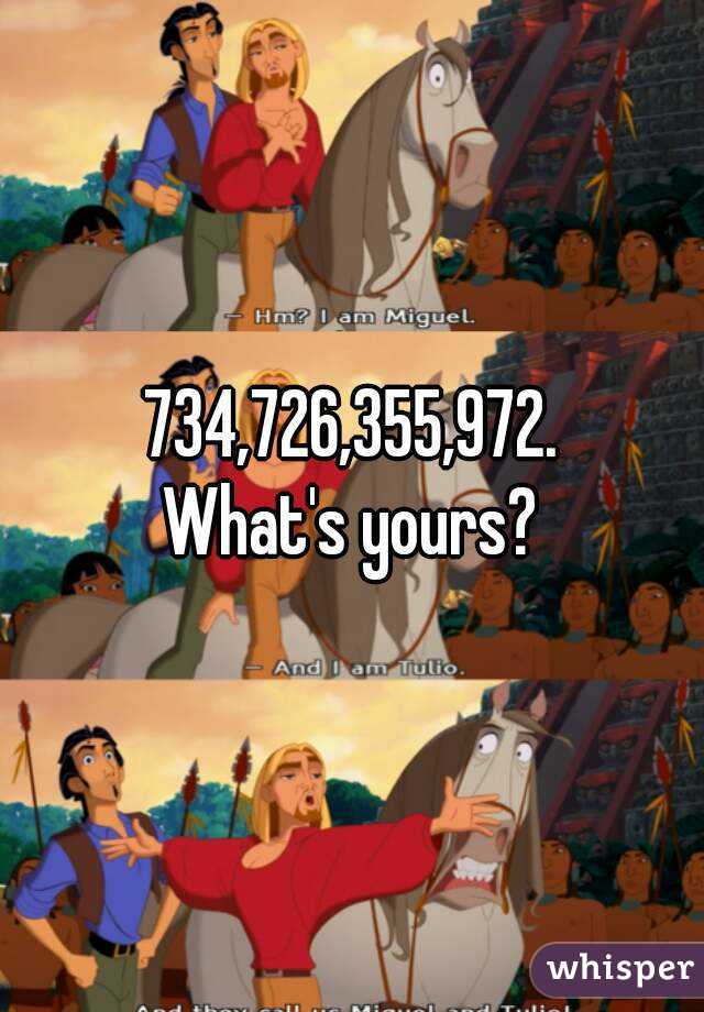 734,726,355,972.
What's yours?