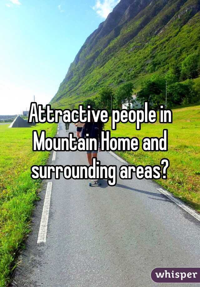 Attractive people in Mountain Home and surrounding areas?