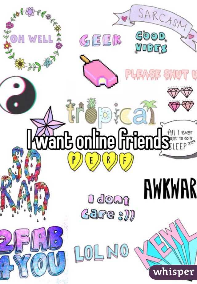 I want online friends 