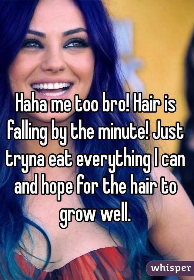 Haha me too bro! Hair is falling by the minute! Just tryna eat everything I can and hope for the hair to grow well.