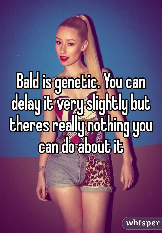 Bald is genetic. You can delay it very slightly but theres really nothing you can do about it