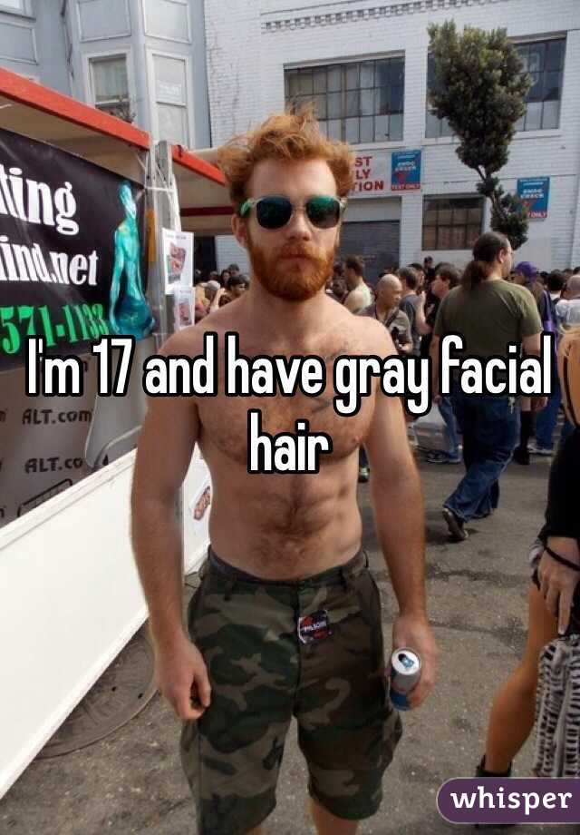 I'm 17 and have gray facial hair