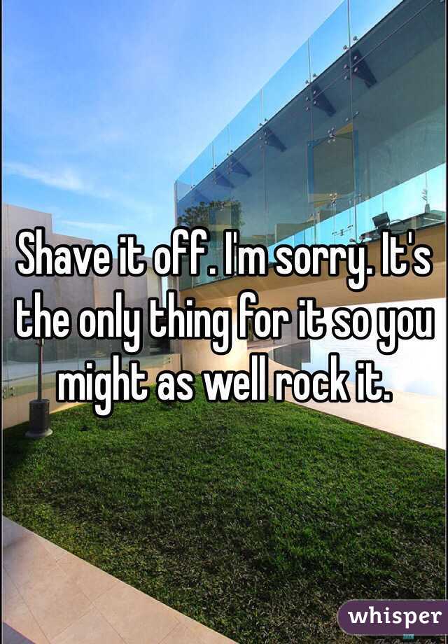 Shave it off. I'm sorry. It's the only thing for it so you might as well rock it.