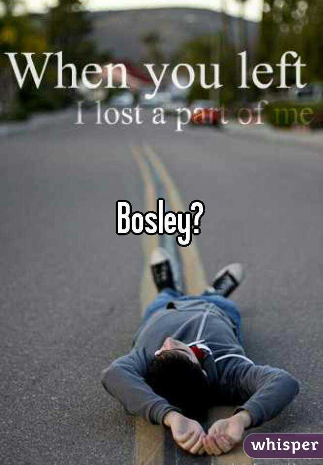 Bosley?