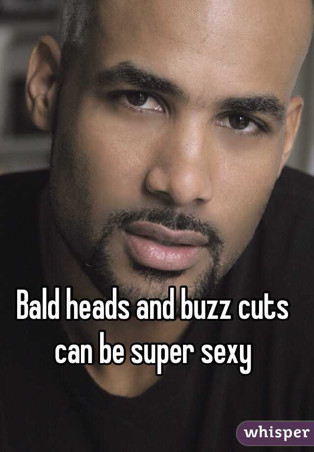 Bald heads and buzz cuts can be super sexy 