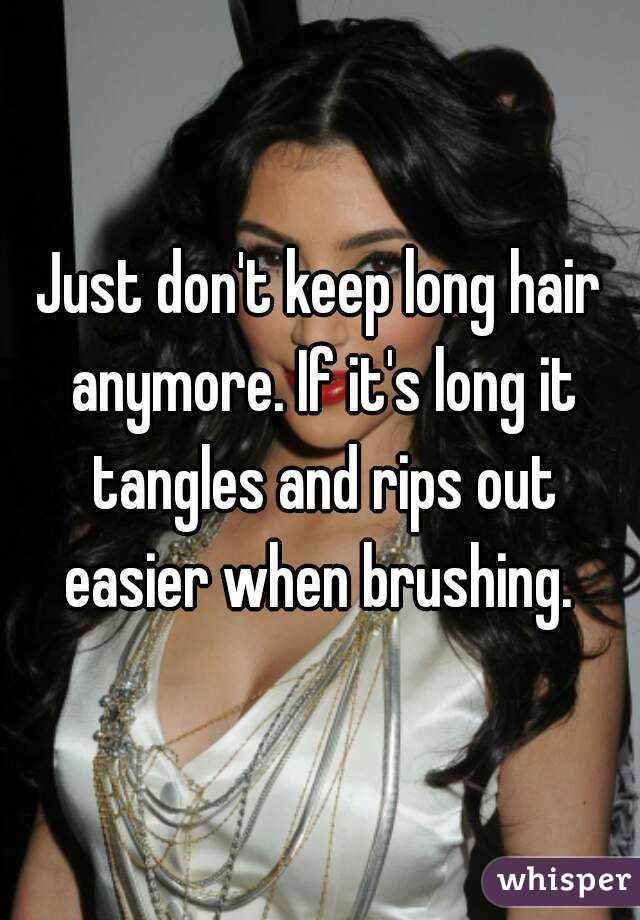 Just don't keep long hair anymore. If it's long it tangles and rips out easier when brushing. 
