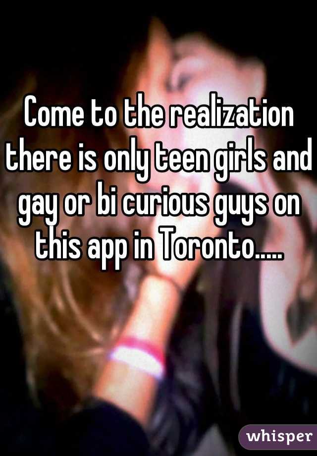 Come to the realization there is only teen girls and gay or bi curious guys on this app in Toronto.....