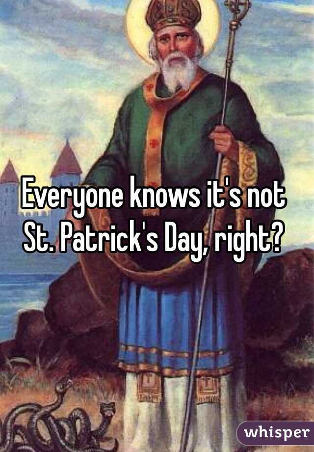 Everyone knows it's not St. Patrick's Day, right?