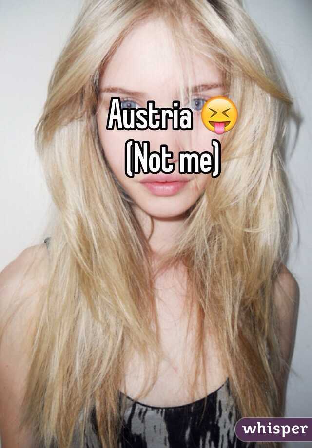 Austria 😝 
(Not me)