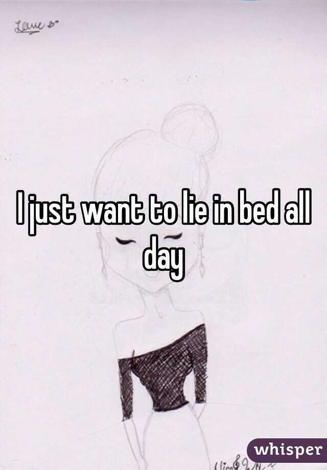 I just want to lie in bed all day