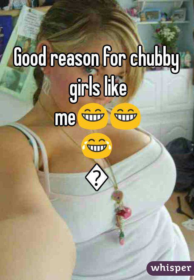 Good reason for chubby girls like me😁😁😂😂