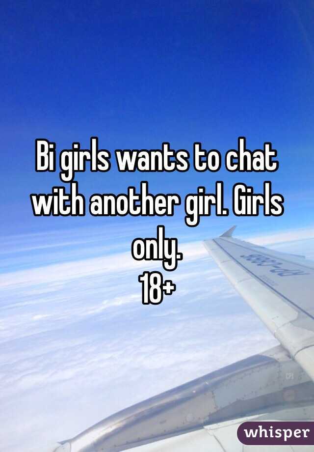 Bi girls wants to chat with another girl. Girls only.
18+