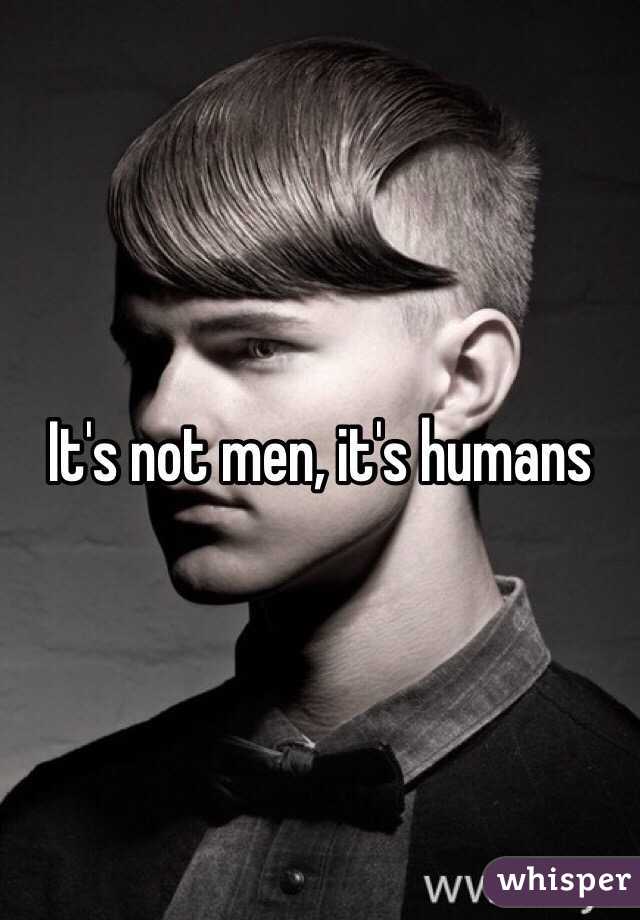 It's not men, it's humans