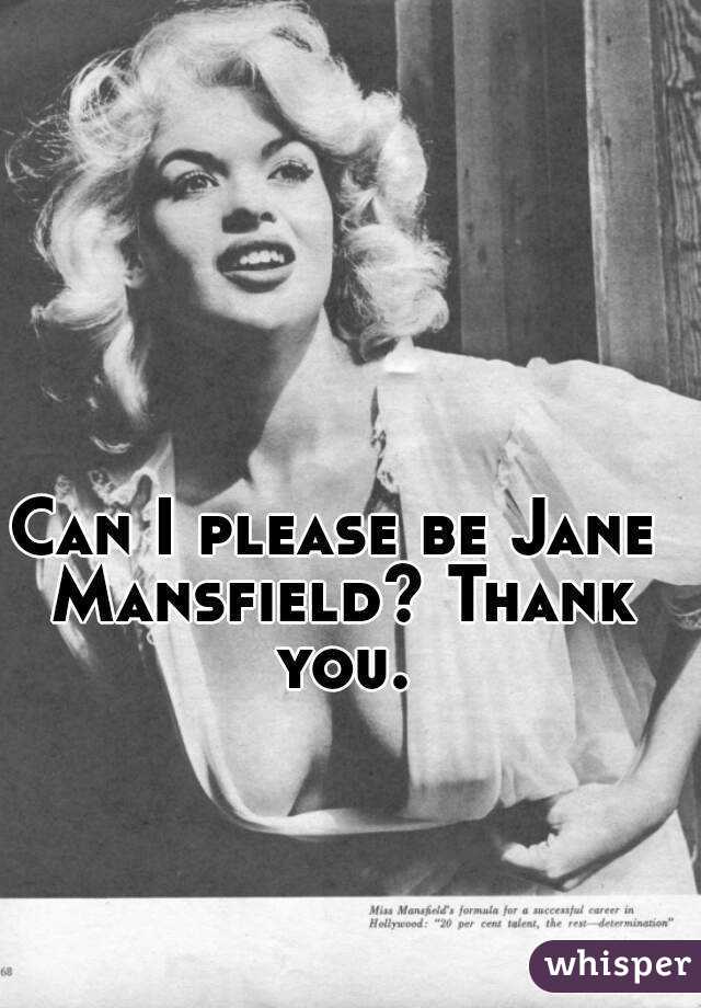 Can I please be Jane Mansfield? Thank you.