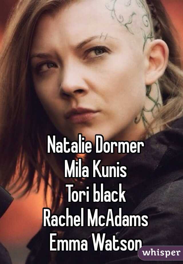 Natalie Dormer
Mila Kunis
Tori black 
Rachel McAdams
Emma Watson 