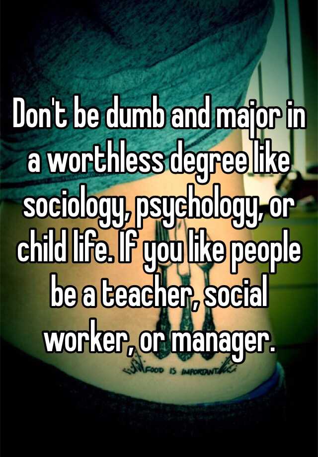 don-t-be-dumb-and-major-in-a-worthless-degree-like-sociology