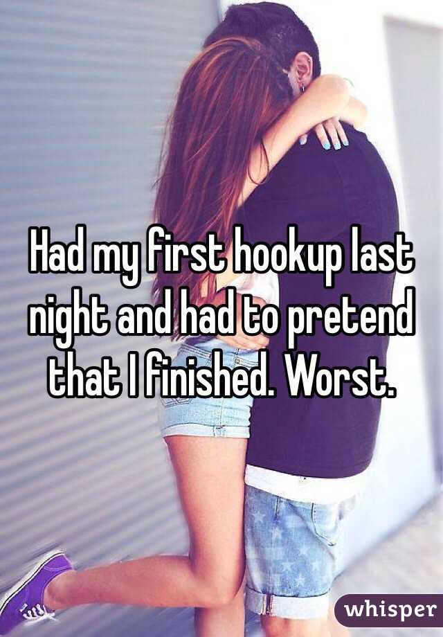 Had my first hookup last night and had to pretend that I finished. Worst. 