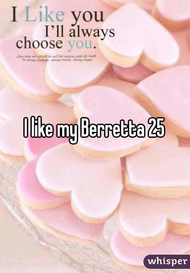 I like my Berretta 25