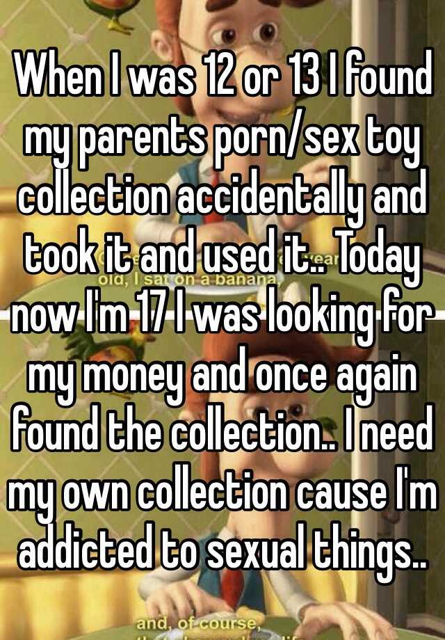 When I was 12 or 13 I found my parents porn sex toy collection