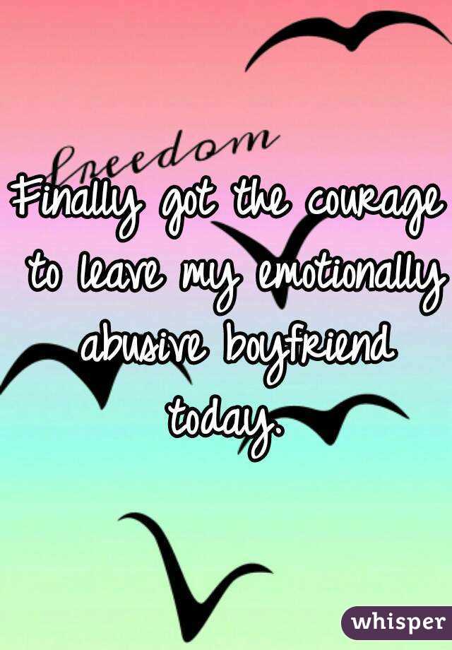 Finally got the courage to leave my emotionally abusive boyfriend today. 