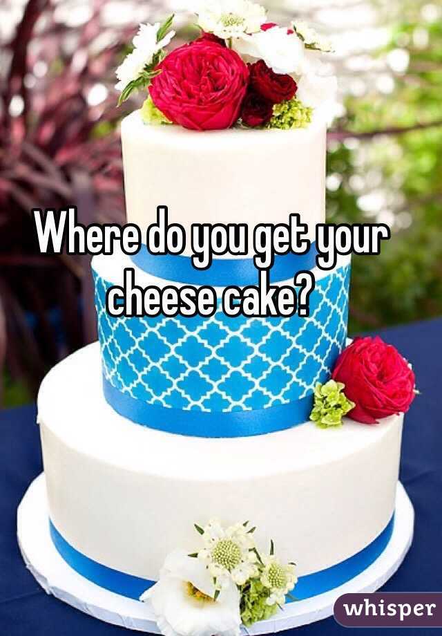 Where do you get your cheese cake?
