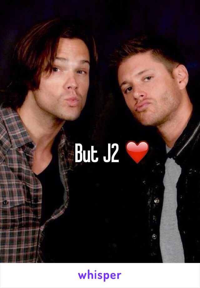 But J2 ❤️