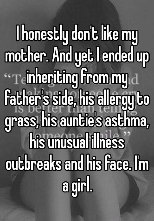 i-honestly-don-t-like-my-mother-and-yet-i-ended-up-inheriting-from-my