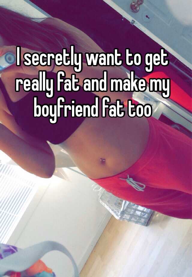 I Want To Get Really Fat 93