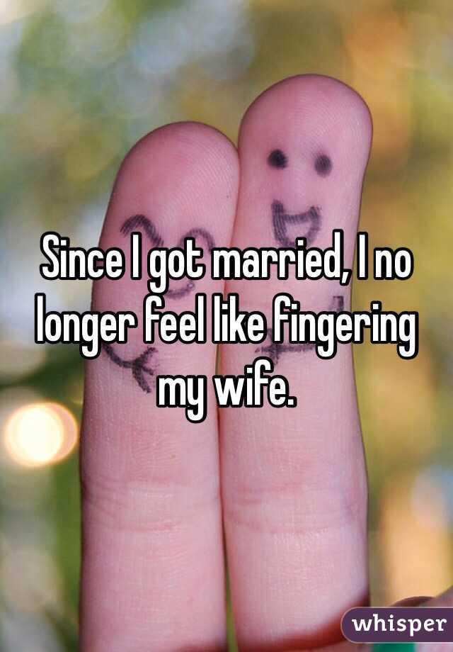 Since I Got Married I No Longer Feel Like Fingering My Wife 4716