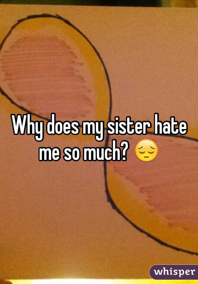 Why Does My Sister Hate Me So Much Whisper