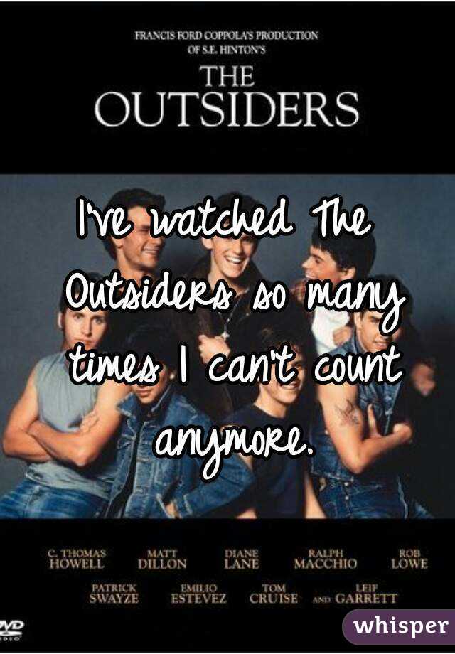 i-ve-watched-the-outsiders-so-many-times-i-can-t-count-anymore