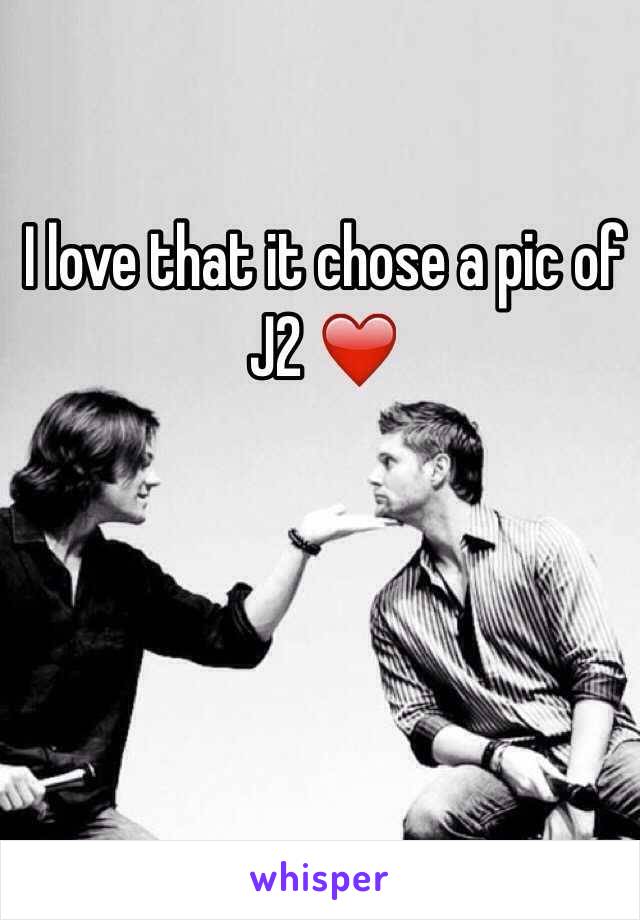 I love that it chose a pic of J2 ❤️