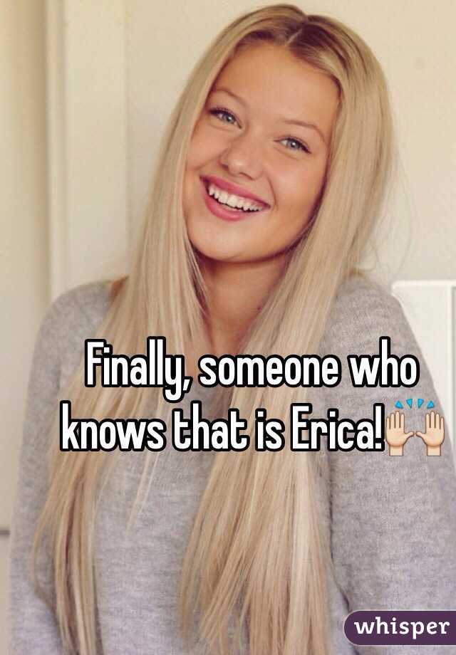 Finally, someone who knows that is Erica!🙌