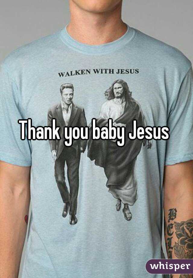 Thank you baby Jesus 