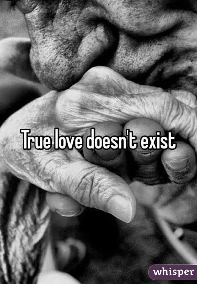 True love doesn't exist
