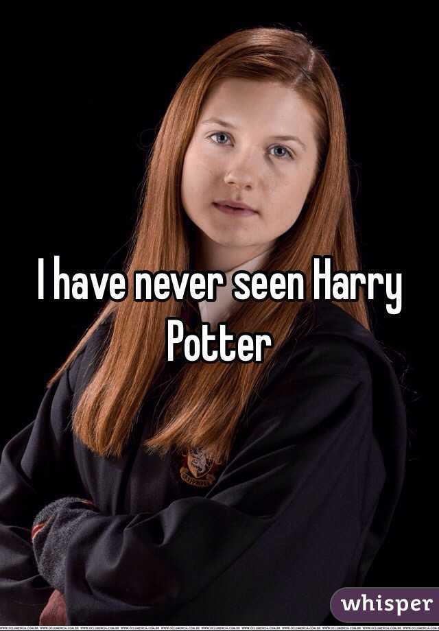 I have never seen Harry Potter 