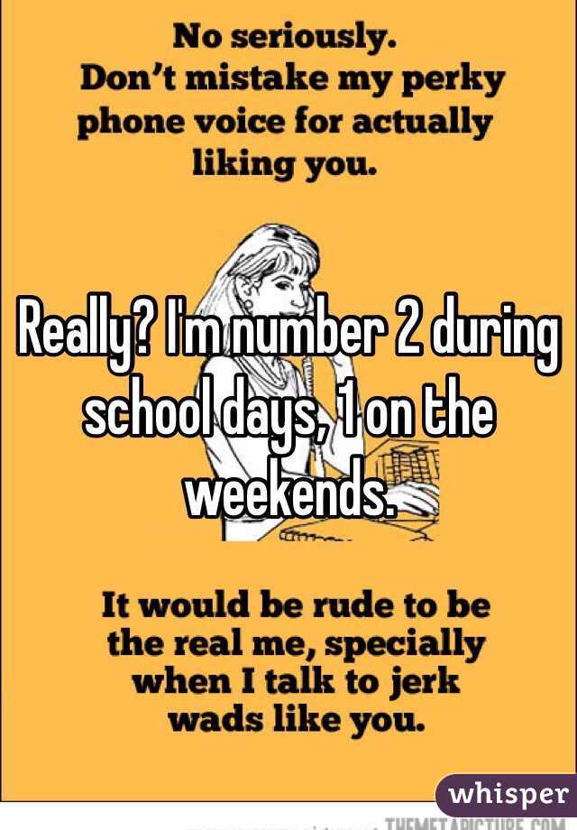 Really? I'm number 2 during school days, 1 on the weekends.